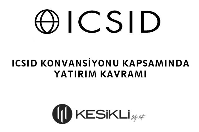 ICSID Konvansiyonu Kapsamında Yatırım Kavramı - Kesikli Hukuk Bürosu ...