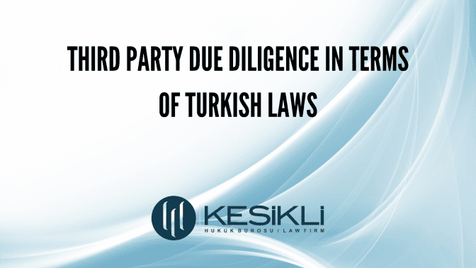 Third Party Due Diligence In Terms Of Turkish Laws - Kesikli Law Firm ...